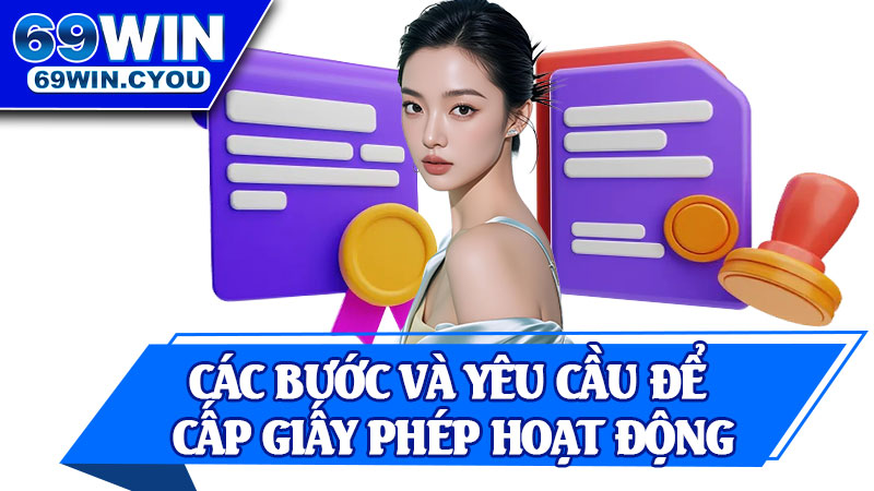 Các Bước Và Yêu Cầu Để Cấp Giấy Phép Hoạt Động