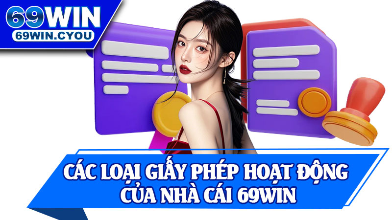 Các Loại Giấy Phép Hoạt Động Của Nhà Cái 69win