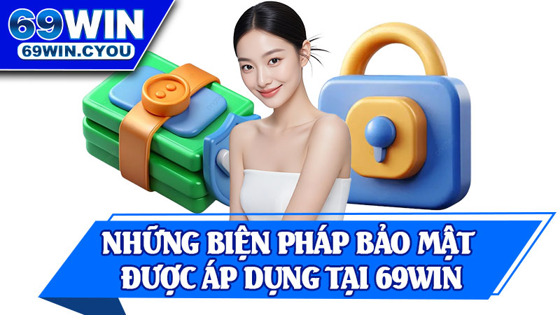 Những Biện Pháp Bảo Mật Được Áp Dụng Tại 69win