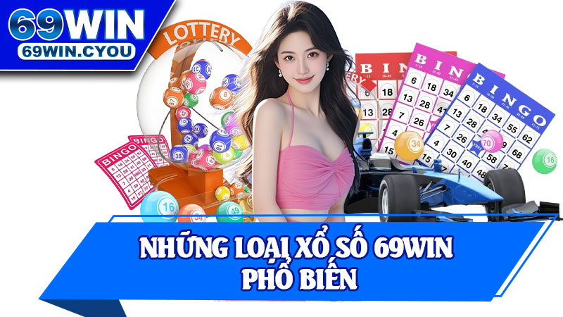 Những Loại Xổ Số 69win Phổ Biến