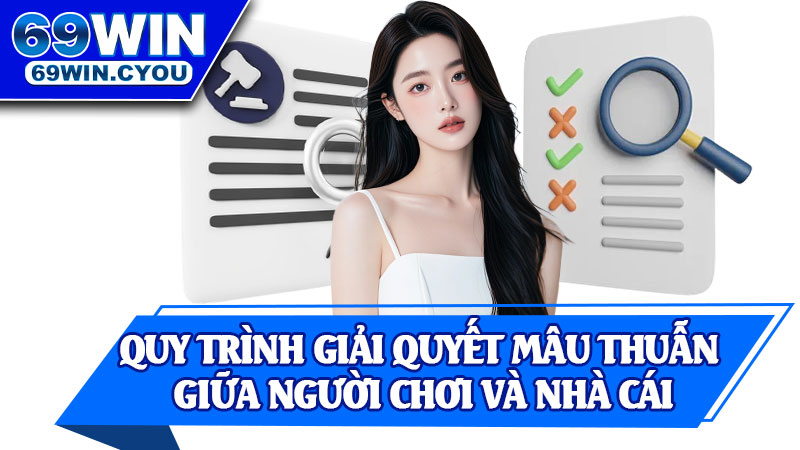 Quy Trình Giải Quyết Mâu Thuẫn Giữa Người Chơi và Nhà Cái