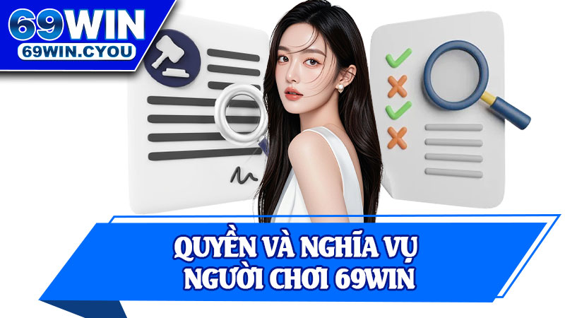 Quyền Và Nghĩa Vụ Người Chơi 69Win
