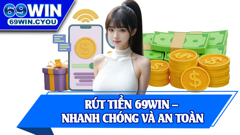 Rút Tiền 69win – Nhanh Chóng và An Toàn