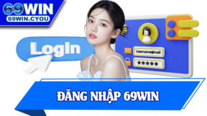 Đăng Nhập 69Win