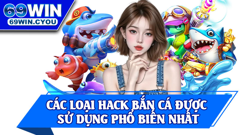 Các Loại Hack Bắn Cá Được Sử Dụng Phổ Biến Nhất