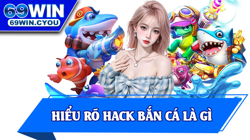Hiểu Rõ Hack Bắn Cá Là Gì