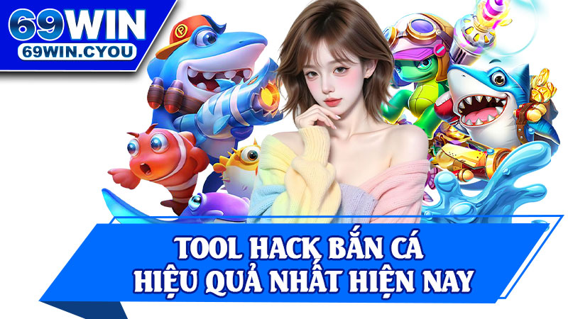 Tool Hack Bắn Cá Hiệu Quả Nhất Hiện Nay