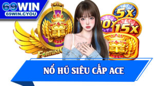 Nổ Hũ Siêu Cấp ACE